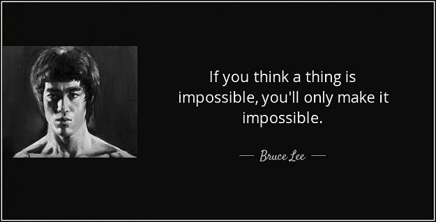 Click to Enlarge

Name: quote-if-you-think-a-thing-is-impossible-you-ll-only-make-it-impossible-bruce-lee-49-65-75.jpg
Size: 42 KB