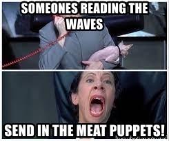 Click to Enlarge

Name: someones-reading-the-waves-send-in-the-meat-puppets.jpg
Size: 38 KB