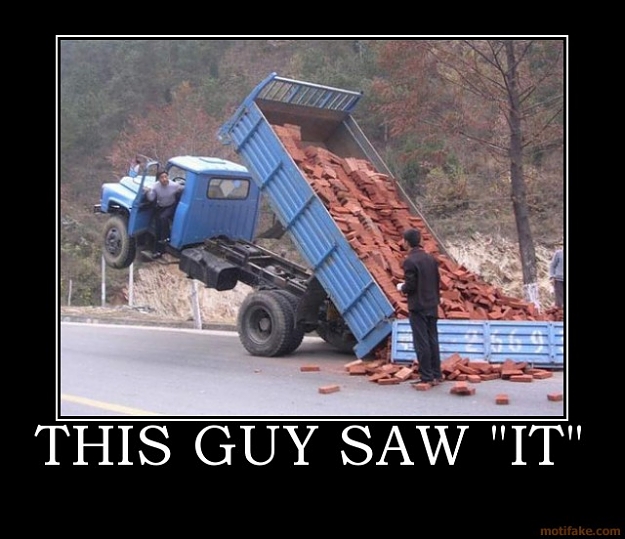 Click to Enlarge

Name: this-guy-saw-it-when-you-see-it-you-ll-shit-bricks-demotivational-poster-1213726152.jpg
Size: 78 KB